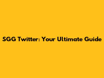 SGG Twitter: Your Ultimate Guide