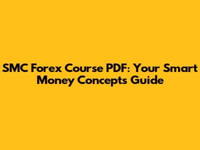 SMC Forex Course PDF: Your Smart Money Concepts Guide