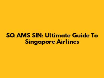 SQ AMS SIN: Ultimate Guide To Singapore Airlines