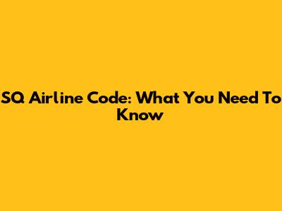SQ Airline Code: What You Need To Know