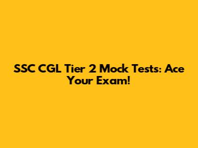 SSC CGL Tier 2 Mock Tests: Ace Your Exam!