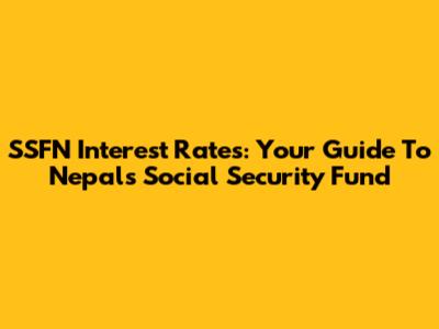 SSFN Interest Rates: Your Guide To Nepal's Social Security Fund