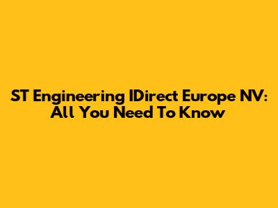 ST Engineering IDirect Europe NV: All You Need To Know