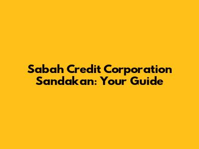 Sabah Credit Corporation Sandakan: Your Guide
