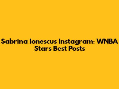 Sabrina Ionescu's Instagram: WNBA Star's Best Posts