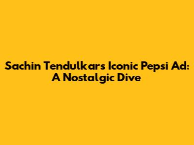 Sachin Tendulkar's Iconic Pepsi Ad: A Nostalgic Dive