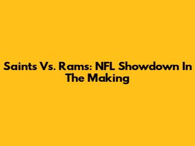 Saints Vs. Rams: NFL Showdown In The Making