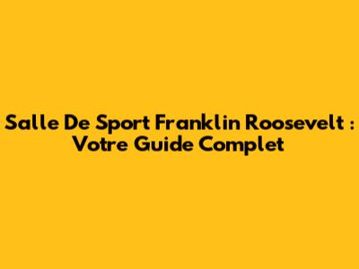 Salle De Sport Franklin Roosevelt : Votre Guide Complet