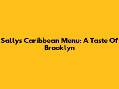 Sally's Caribbean Menu: A Taste Of Brooklyn