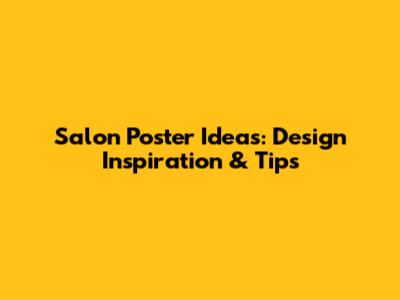 Salon Poster Ideas: Design Inspiration & Tips