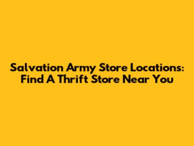 Salvation Army Store Locations: Find A Thrift Store Near You