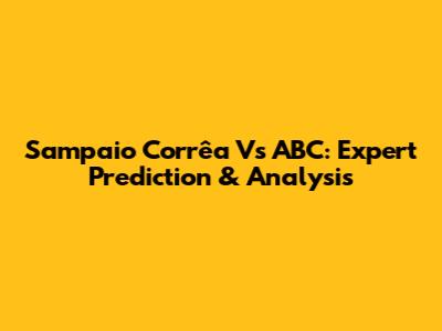 Sampaio Corrêa Vs ABC: Expert Prediction & Analysis
