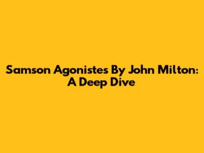 Samson Agonistes By John Milton: A Deep Dive