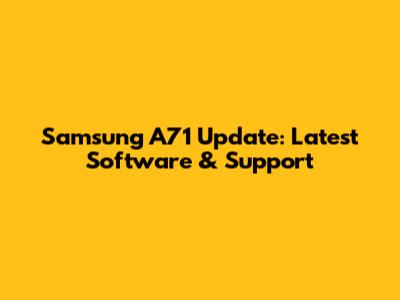 Samsung A71 Update: Latest Software & Support