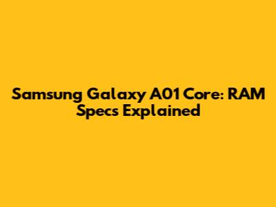 Samsung Galaxy A01 Core: RAM Specs Explained