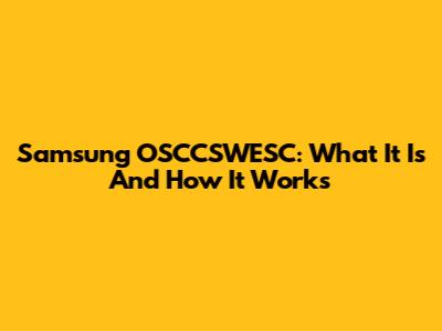 Samsung OSCCSWESC: What It Is And How It Works