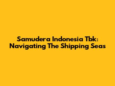 Samudera Indonesia Tbk: Navigating The Shipping Seas