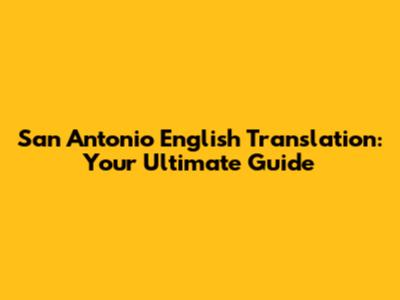 San Antonio English Translation: Your Ultimate Guide