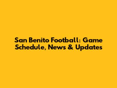 San Benito Football: Game Schedule, News & Updates