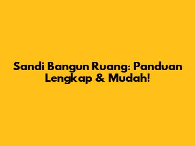 Sandi Bangun Ruang: Panduan Lengkap & Mudah!