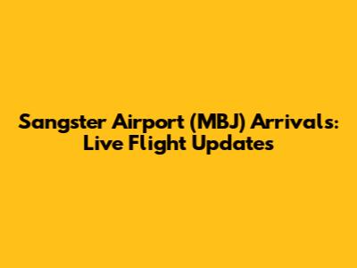 Sangster Airport (MBJ) Arrivals: Live Flight Updates