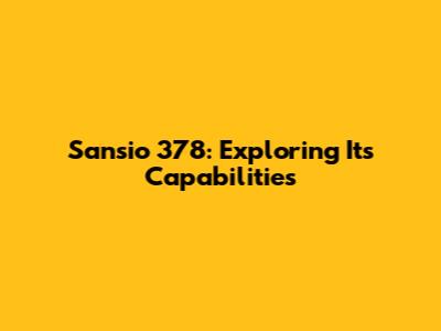 Sansio 378: Exploring Its Capabilities