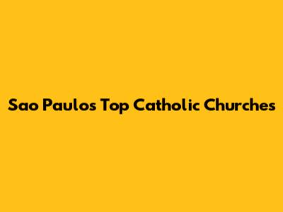 Sao Paulo's Top Catholic Churches