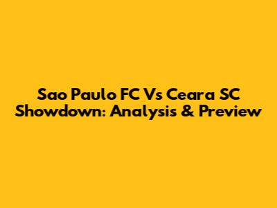 Sao Paulo FC Vs Ceara SC Showdown: Analysis & Preview