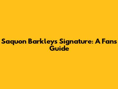 Saquon Barkley's Signature: A Fan's Guide