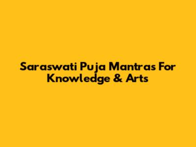 Saraswati Puja Mantras For Knowledge & Arts