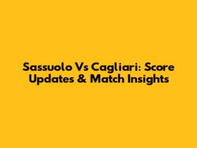 Sassuolo Vs Cagliari: Score Updates & Match Insights