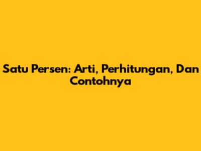 Satu Persen: Arti, Perhitungan, Dan Contohnya