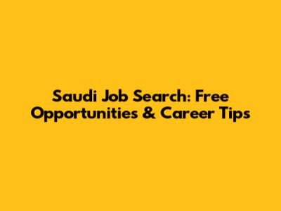Saudi Job Search: Free Opportunities & Career Tips