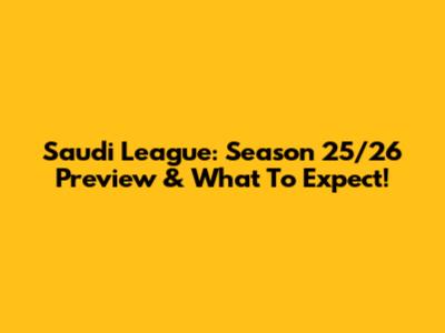 Saudi League: Season 25/26 Preview & What To Expect!