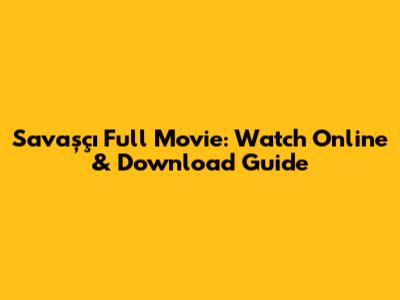 Savaşçı Full Movie: Watch Online & Download Guide