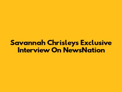 Savannah Chrisley's Exclusive Interview On NewsNation