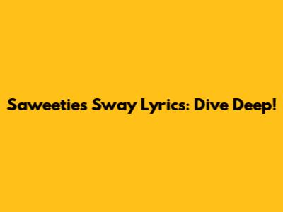 Saweetie's "Sway" Lyrics: Dive Deep!