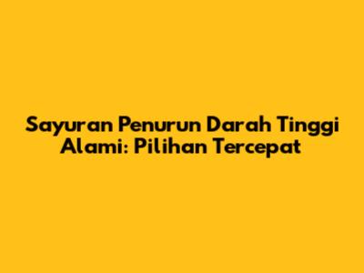 Sayuran Penurun Darah Tinggi Alami: Pilihan Tercepat