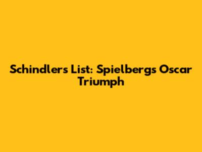 Schindler's List: Spielberg's Oscar Triumph