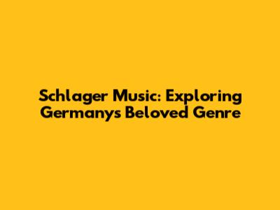 Schlager Music: Exploring Germany's Beloved Genre