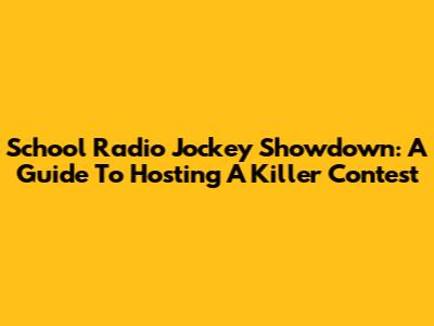 School Radio Jockey Showdown: A Guide To Hosting A Killer Contest