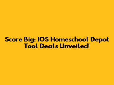 Score Big: IOS Homeschool Depot Tool Deals Unveiled!