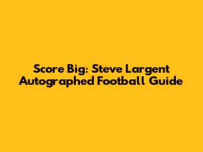 Score Big: Steve Largent Autographed Football Guide