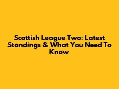 Scottish League Two: Latest Standings & What You Need To Know