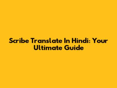 Scribe Translate In Hindi: Your Ultimate Guide