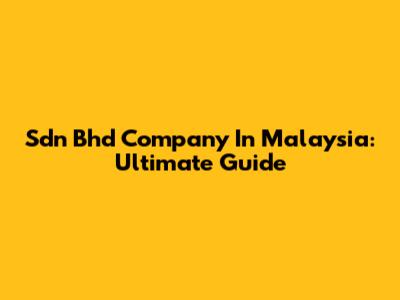 Sdn Bhd Company In Malaysia: Ultimate Guide