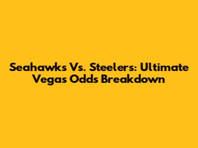 Seahawks Vs. Steelers: Ultimate Vegas Odds Breakdown