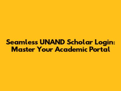 Seamless UNAND Scholar Login: Master Your Academic Portal