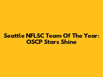 Seattle NFLSC Team Of The Year: OSCP Stars Shine