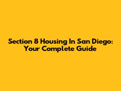 Section 8 Housing In San Diego: Your Complete Guide